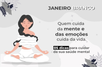 Janeiro Branco - 5 dicas para cuidar da sua saúde mental.